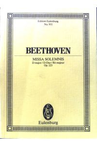 Ludwig van Beethoven. Missa Solemnis for 4 Solo Voices, Chorus and Orchestra. D major / D-Dur / Ré majeur. Op. 123;  - Edition Eulenburg; No. 951;