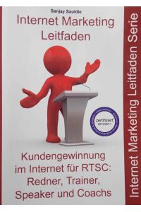 Internet Marketing RTSC : Leitfaden für Redner, Trainer, Speaker und Coachs.