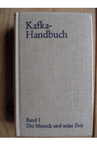 Kafka-Handbuch in zwei Bänden; Bd. 1. , Der Mensch und seine Zeit