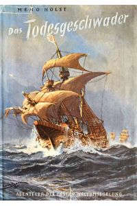 Das Todesgeschwader. Das große Abenteuer der ersten Weltumsegelung.