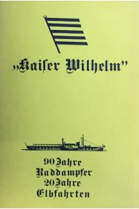 Der Personenraddampfer Kaiser Wilhelm. 90 Jahre Raddampfer 20 Jahre Elbfahrten. Aus der Reihe Lauenburger Hefte zur Binnenschiffahrtsgeschichte 1.