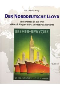 Norddeutsche Lloyd. Der norddeutsche Lloyd. Von Bremen in die Welt. Global Player der Schifffahrtsgeschichte.