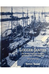 Logger-Jantjes. Die Bremer-Vegesacker Fischerei-Gesellschaft und der Heringsfang.