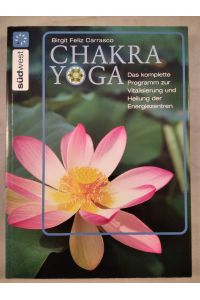 Chakra Yoga - Das komplette Programm zur Vitalisierung und Heilung der Energiezentren.