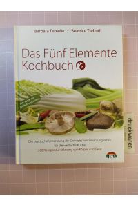 Das Fünf-Elemente-Kochbuch.   - Die praktische Umsetzung der Chinesischen Ernährungslehre für die westliche Küche. 200 Rezepte zur Stärkung von Körper und Geist.