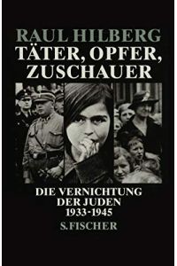Täter, Opfer, Zuschauer : die Vernichtung der Juden 1933 - 1945.   - Aus dem Amerikan. von Hans Günter Holl