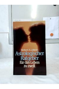 Astrologischer Ratgeber für das Leben zu zweit.   - Herbert A. Löhlein.