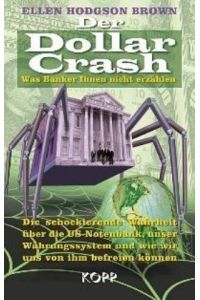 Der Dollar Crash: Was Banker Ihnen nicht erzählen - Die schockierende Wahrheit über die US-Notenbank, unser Währungssystem und wie wir uns von ihm befreien können von Ellen Brown (31. Juli 2008) Gebundene Ausgabe