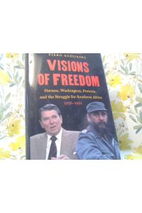 Visions of freedom.   - Havana, Washington, Pretoria, and the Struggle for Southern Africa. 1976-1991.