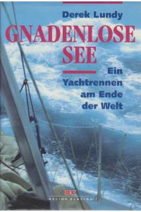 Gnadenlose See : ein Yachtrennen am Ende der Welt / Derek Lundy. [Aus dem Amerikan. von Klaus Berger]  - Ein Yachtrennen am Ende der Welt