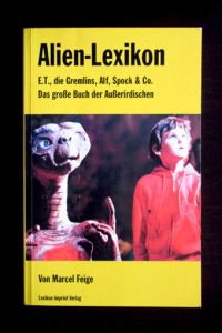 Alien-Lexikon. ET, die Gremlins, Alf, Spock & Co. Das große Buch der Außerirdischen.