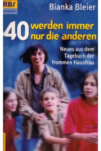 40 werden immer nur die andern: Neues aus dem Tagebuch der frommen Hausfrau (RBtaschenbuch - Erfahrung (623), Band 623)