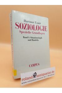 Esser, Hartmut: Soziologie Teil: Bd. 1. , Situationslogik und Handeln