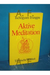 Aktive Meditation : tibet. Weisheit  - Tschögyam Trungpa. [Die Übers. besorgte Ursula von Mangoldt]