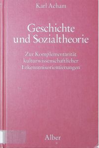 Geschichte und Sozialtheorie.   - Zur Komplementarität kulturwissenschaftlicher Erkenntnisorientierungen.