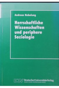 Herrschaftliche Wissenschaften und periphere Soziologie.   - Ein landsoziologischer Essay zum Kommunikativen Handeln (Habermas) in der Risikogesellschaft (Beck).