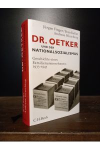 Dr. Oetker und der Nationalsozialismus. Geschichte eines Familienunternehmens 1933-1945. [Von Jürgen Finger, Sven Keller und Andreas Wirsching].