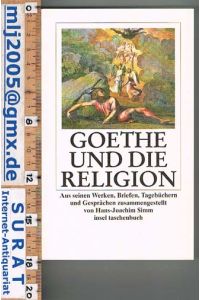 Goethe und die Religion.   - Aus seinen Werke, Briefen, Tagebüchern und Gesprächen von Hans-Joachim Simm.