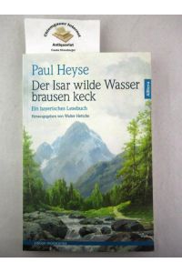 Der Isar wilde Wasser brausen keck : ein bayerisches Lesebuch.   - Edition Monacensia