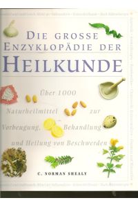 Die grosse Enzyklopädie der Heilkunde.   - Über 1000 Naturheilmittel zur Vorbeugung, Behandlung und Heilung von Beschwerden.