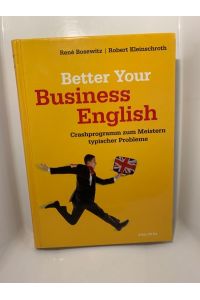 Better your Business English : Crashprogramm zum Meistern typischer Probleme.   - René Bosewitz/Robert Kleinschroth