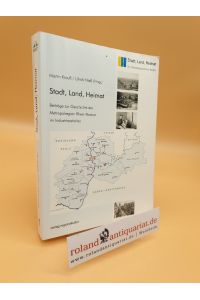 Stadt, Land, Heimat : Beiträge zur Geschichte der Metropolregion Rhein-Neckar im Industriezeitalter / Martin Krauß/Ulrich Nieß (Hrsg. )