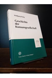 Geschichte der Konsumgesellschaft. [Von Wolfgang König]. (= Vierteljahrschrift für Sozial- und Wirtschaftsgeschichte, Beihefte Nr. 154).