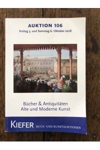Auktion 106, Freitag 5. und Samstag 6. Oktober 1018: Bücher & Antiquitäten, Alte und ModerneKunst