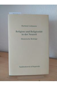 Religion und Religiosität in der Neuzeit. Historische Beiträge. [Von Hartmut Lehmann]. Herausgegeben von Manfred Jakubowski-Tiessen und Otto Ulbricht.