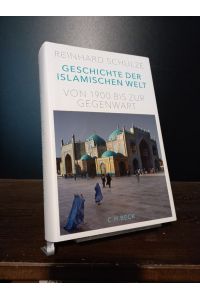 Geschichte der Islamischen Welt. Von 1900 bis zur Gegenwart. [Von Reinhard Schulze].