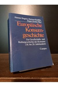 Europäische Konsumgeschichte. Zur Gesellschafts- und Kulturgeschichte des Konsums (18. bis 20. Jahrhundert). [Herausgegeben von Hannes Siegrist, Hartmut Kaelble und Jürgen Kocka].