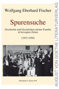 Spurensuche  - Geschichte und Geschichten meiner Familie in bewegten Zeiten (1933-1950)