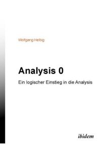 Analysis 0  - Ein logischer Einstieg in die Analysis