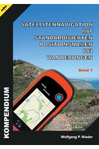 Satellitennavigation mit standardisierten Positionsnamen bei Wanderungen  - Diskrete Protokollierung von Wegstrecken - Band 1