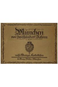 München vor zweihundert Jahren. Aus der Beschreibung deß Churfürsten- und Hertzogthumbs Ober- und Nidern-Bayrn von Michael Wening.   - Exemplar Nr. 792 (von 900).