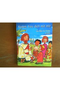 Komm, freu dich mit mir.   - Die Bibel für Kinder erzählt von Karin Jeromin und illustriert von Rüdiger Pfeffer.