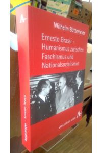 Ernesto Grassi - Humanismus zwischen Faschismus und Nationalsozialismus.