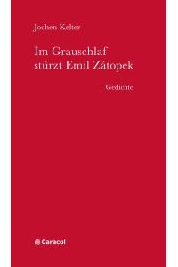 Im Grauschlaf stürzt Emil Zátopek : Gedichte.   - Caracol Lyrik ; 4