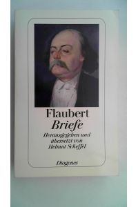 Flaubert, Gustave: Werke, Briefe, Materialien; Teil: Briefe. hrsg. u. übers. von Helmut Scheffel.   - Diogenes-Taschenbuch ; 143,