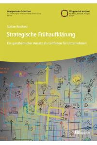 Strategische Frühaufklärung. Ein ganzheitlicher Ansatz als Leitfaden für Unternehmen. Wuppertaler Schriften zur Forschung für eine nachhaltige Entwicklung.