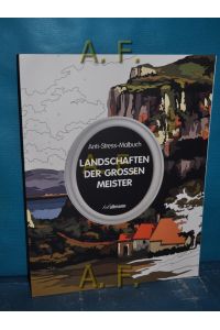 Anti-Stress-Malbuch: Landschaften der großen Meister : 30 Meisterwerke der Landschaftsmalerei zum Ausmalen.