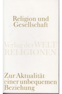 Religion und Gesellschaft: Zur Aktualität einer unbequemen Beziehung (Verlag der Weltreligionen Taschenbuch)