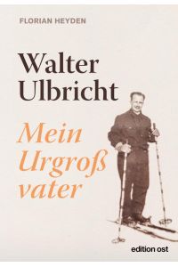 Walter Ulbricht. Mein Urgroßvater.