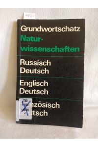 Grundwortschatz Naturwissenschaften: Russisch-Deutsch, Englisch-Deutsch, Französisch-Deutsch.