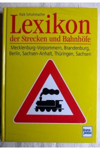 Lexikon der Strecken und Bahnhöfe : Mecklenburg-Vorpommern, Brandenburg, Berlin, Sachsen-Anhalt, Thüringen, Sachsen