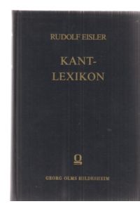 Kant-Lexikon. Nachschlagewerk zu Kants sämtlichen Schriften, Briefen und handschriftlichem Nachlaß. Von Rudolf Eisler.