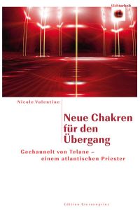 Neue Chakren für den Übergang : gechannelt von Telane - einem atlantischen Priester.   - Lichtarbeit; Edition Sternenprinz