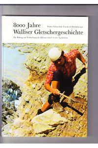 8000 Jahre Walliser Gletschergeschichte  - Ein Beitrag zur Erforschung des Klimaverlaufs in der Nacheiszeit. I. Teil: Val de Bagnes; II. Teil: Zermatt, Ferpècle u. Arolla.