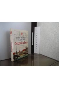 Große illustrierte Geschichte von Ostpreußen.