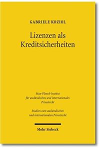 Lizenzen als Kreditsicherheiten: Zivilrechtliche Grundlagen in Deutschland, Österreich und Japan (Studien zum ausländischen und internationalen Privatrecht, Band 266)